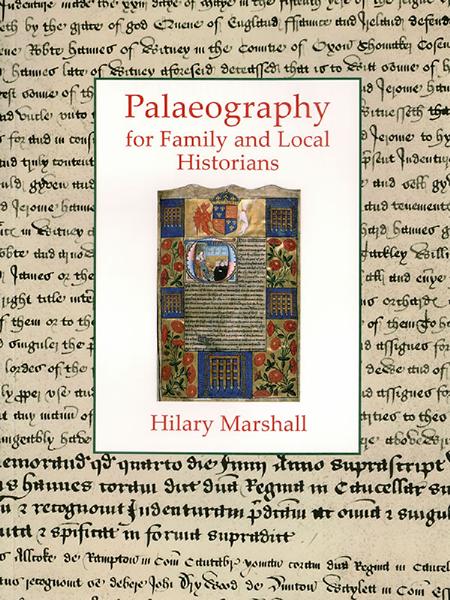 Palaeography for Family and Local Historians by Hilary Marshall