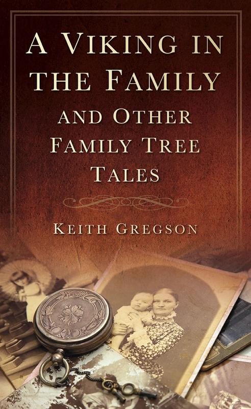A Viking in the Family and Other Family Tree Tales by Keith Gregson