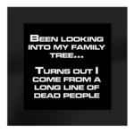 I Come From a Long Line of Dead People - Glass Coaster Gift