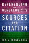 Referencing for Genealogists - Sources and Citation by Ian G. Macdonald