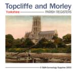 Yorkshire, Topcliffe and Morley 1654-1888 Parish Registers